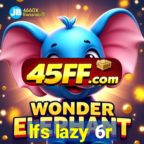 lfs lazy 6r